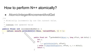 How to perform N++ atomically?
● AtomicInteger#incrementAndGet
 