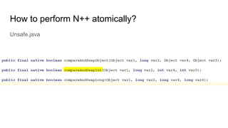 How to perform N++ atomically?
Unsafe.java
 