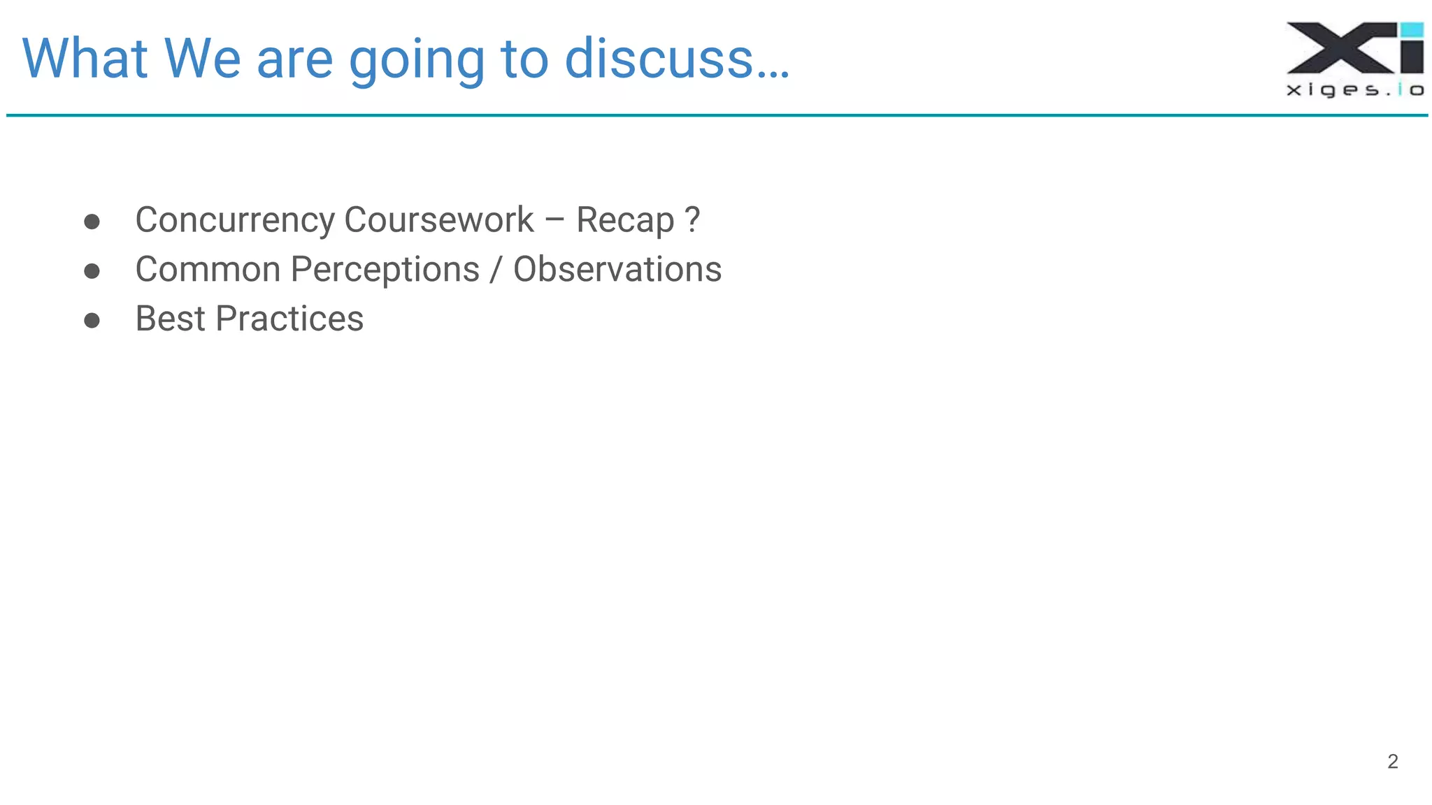 2
What We are going to discuss…
● Concurrency Coursework – Recap ?
● Common Perceptions / Observations
● Best Practices
 