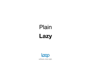 Plain
Lazy


software. done right.
 
