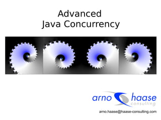 Advanced
Java Concurrency
arno.haase@haase-consulting.com
 