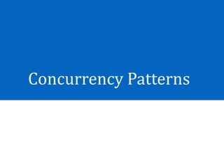 Concurrency	Patterns
 