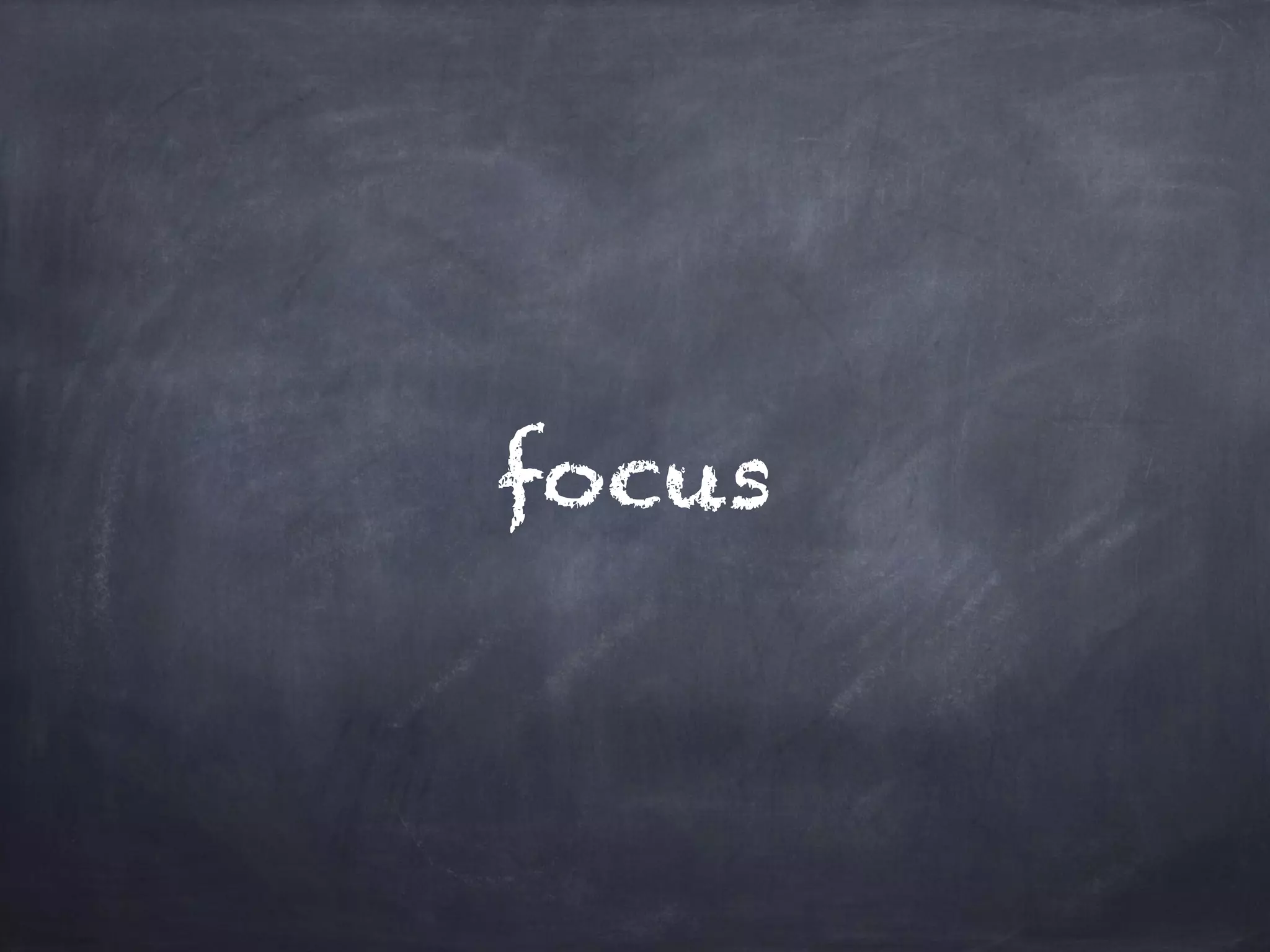 focus 
 