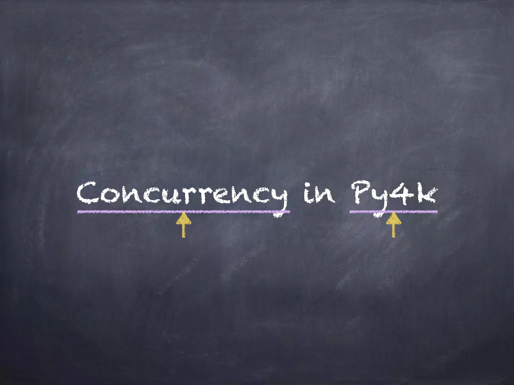 Concurrency in Py4k 
 