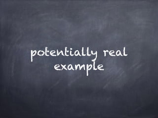 potentially real 
example 
 