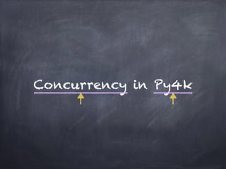 Concurrency in Py4k 
 