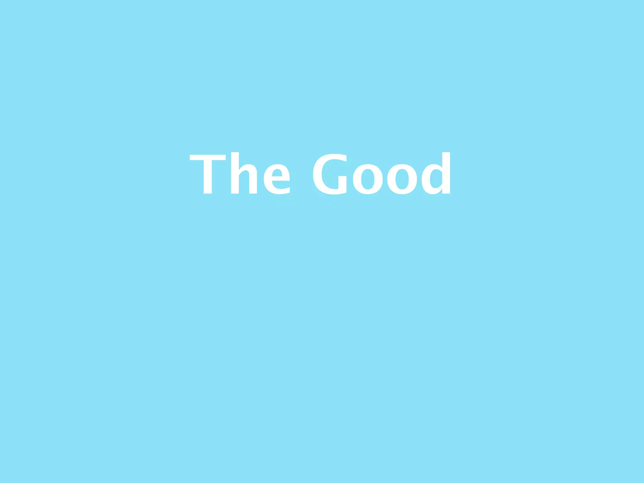 The Good
 