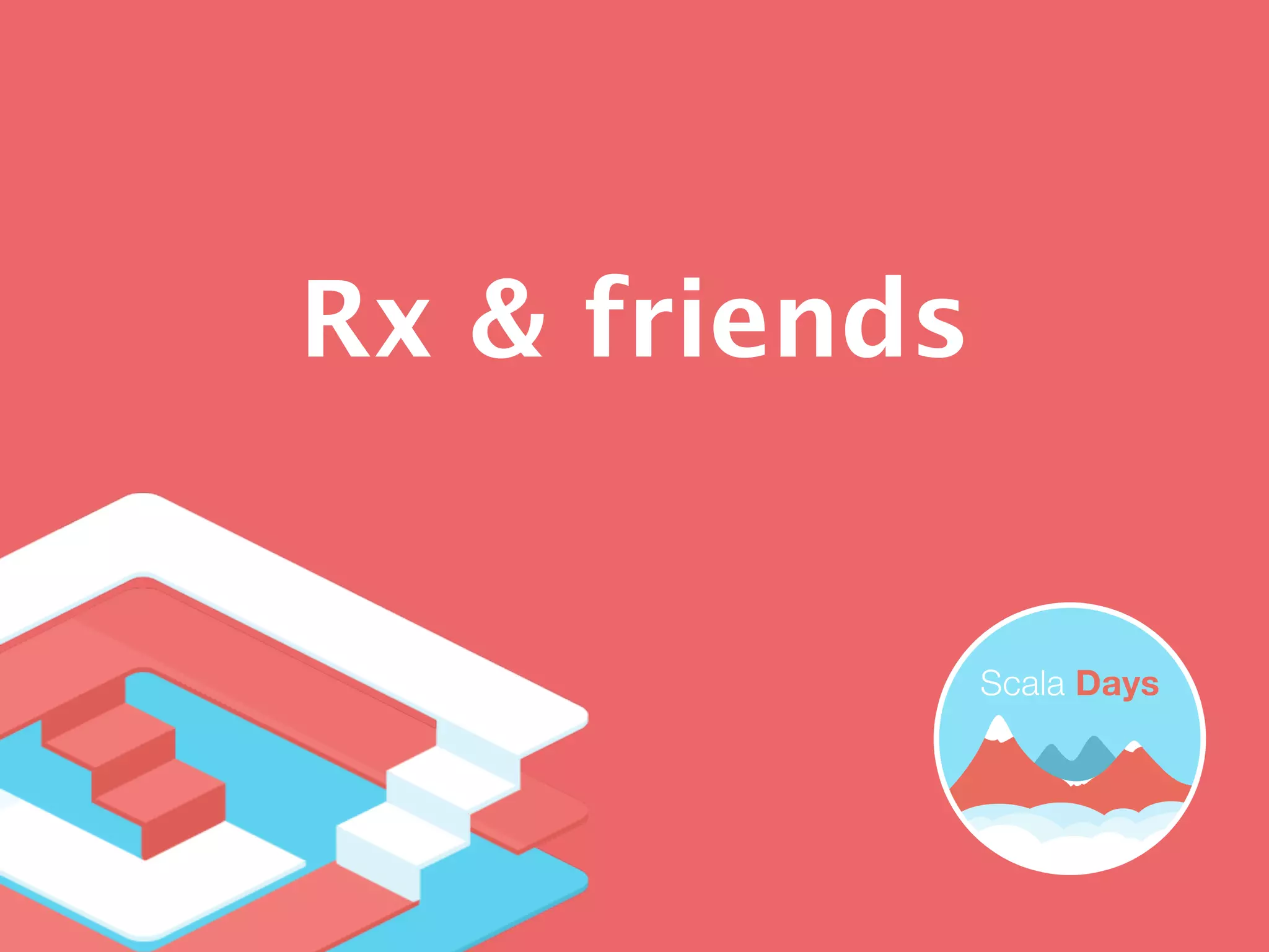 Rx & friends
 