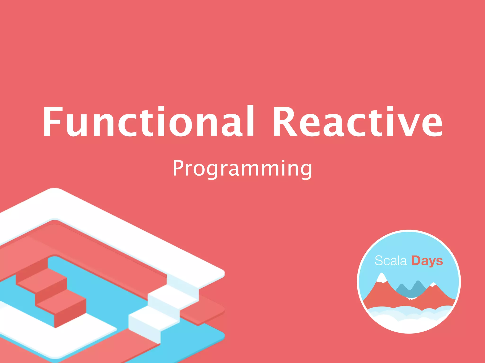 Functional Reactive
Programming
 