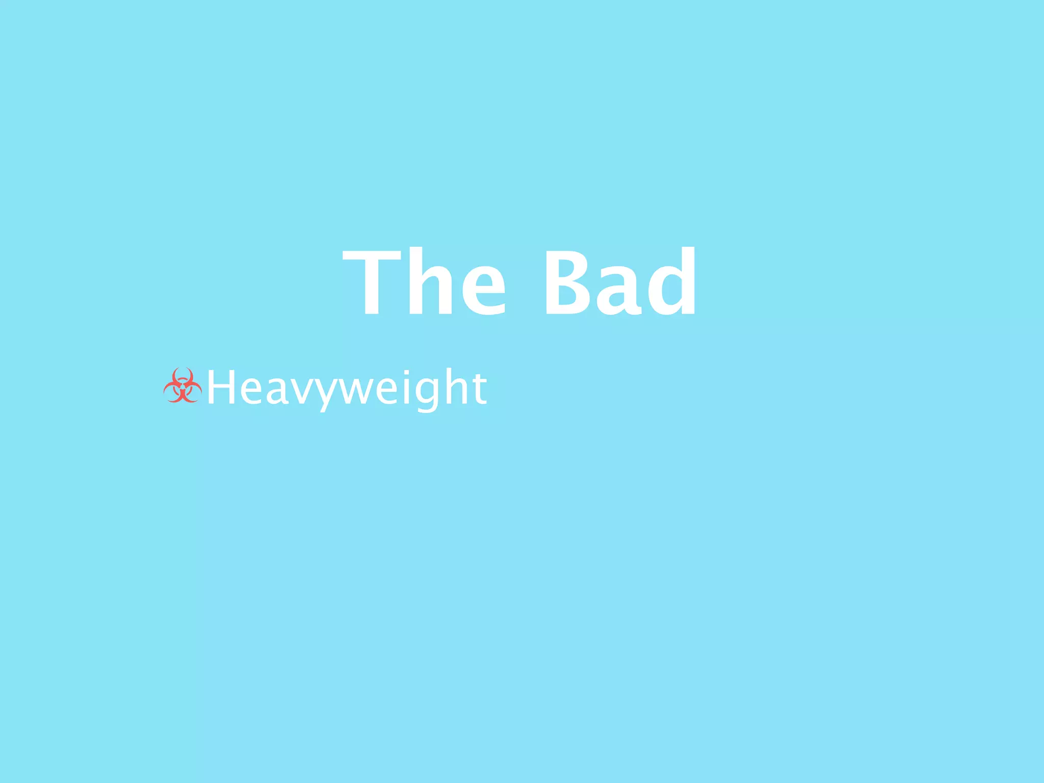 The Bad
☣Heavyweight
 