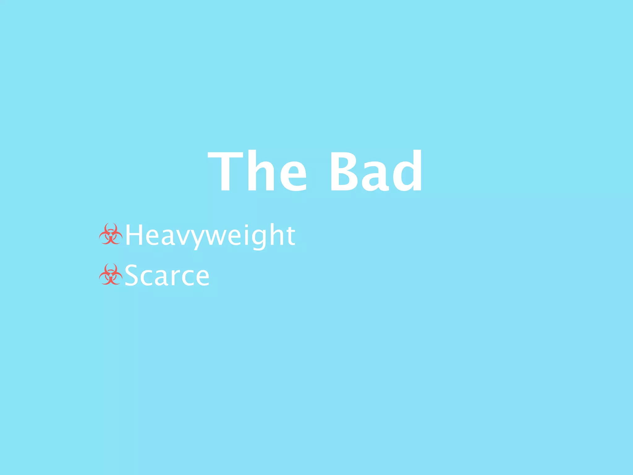 The Bad
☣Heavyweight
☣Scarce
 