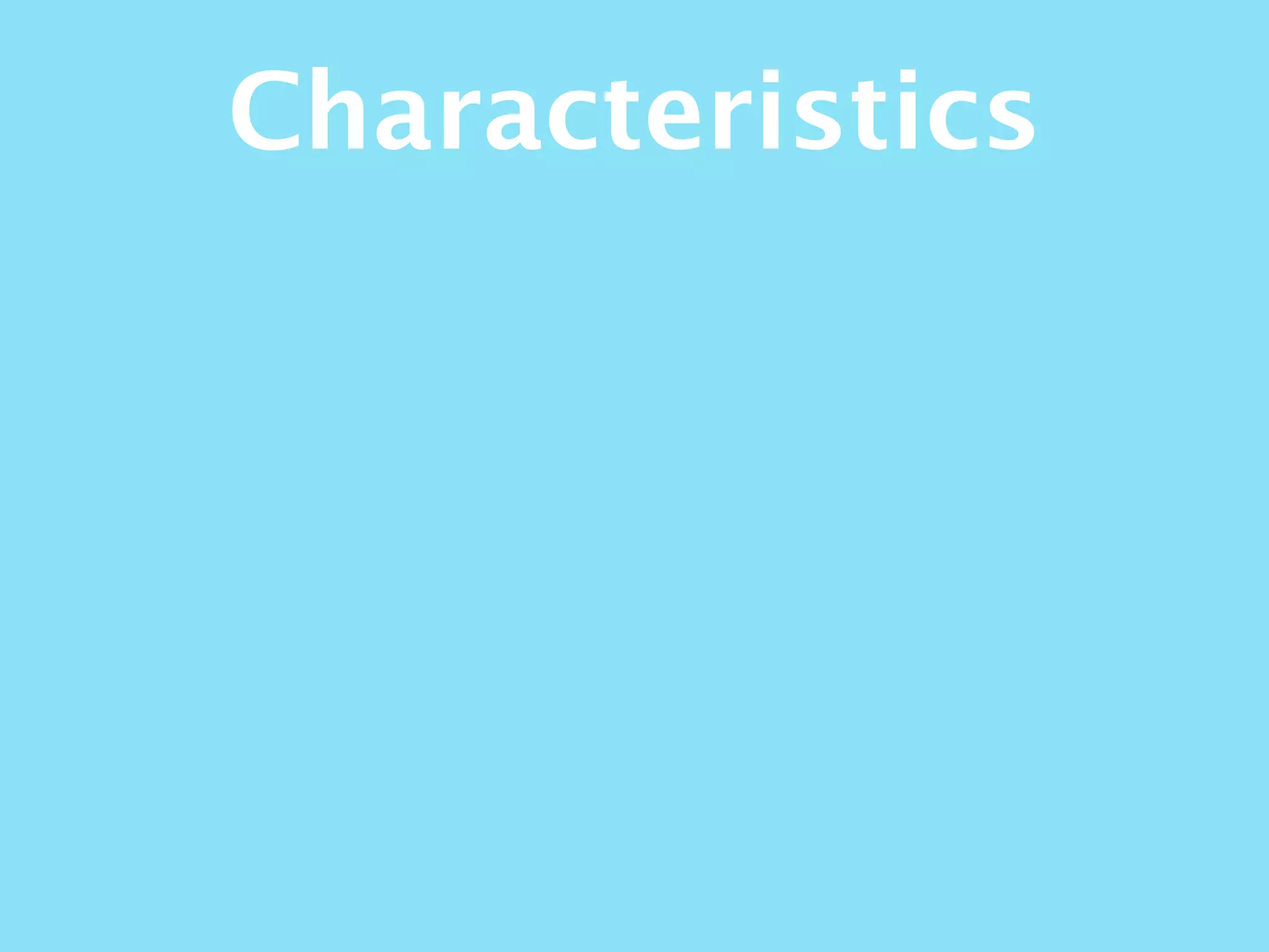 Characteristics
 