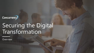 Securing the Digital
Transformation
Overview
 