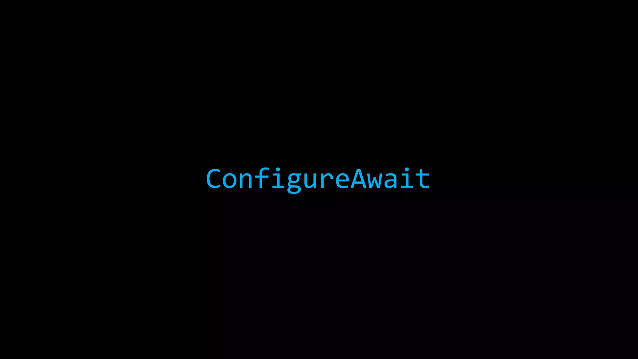 ConfigureAwait 
 