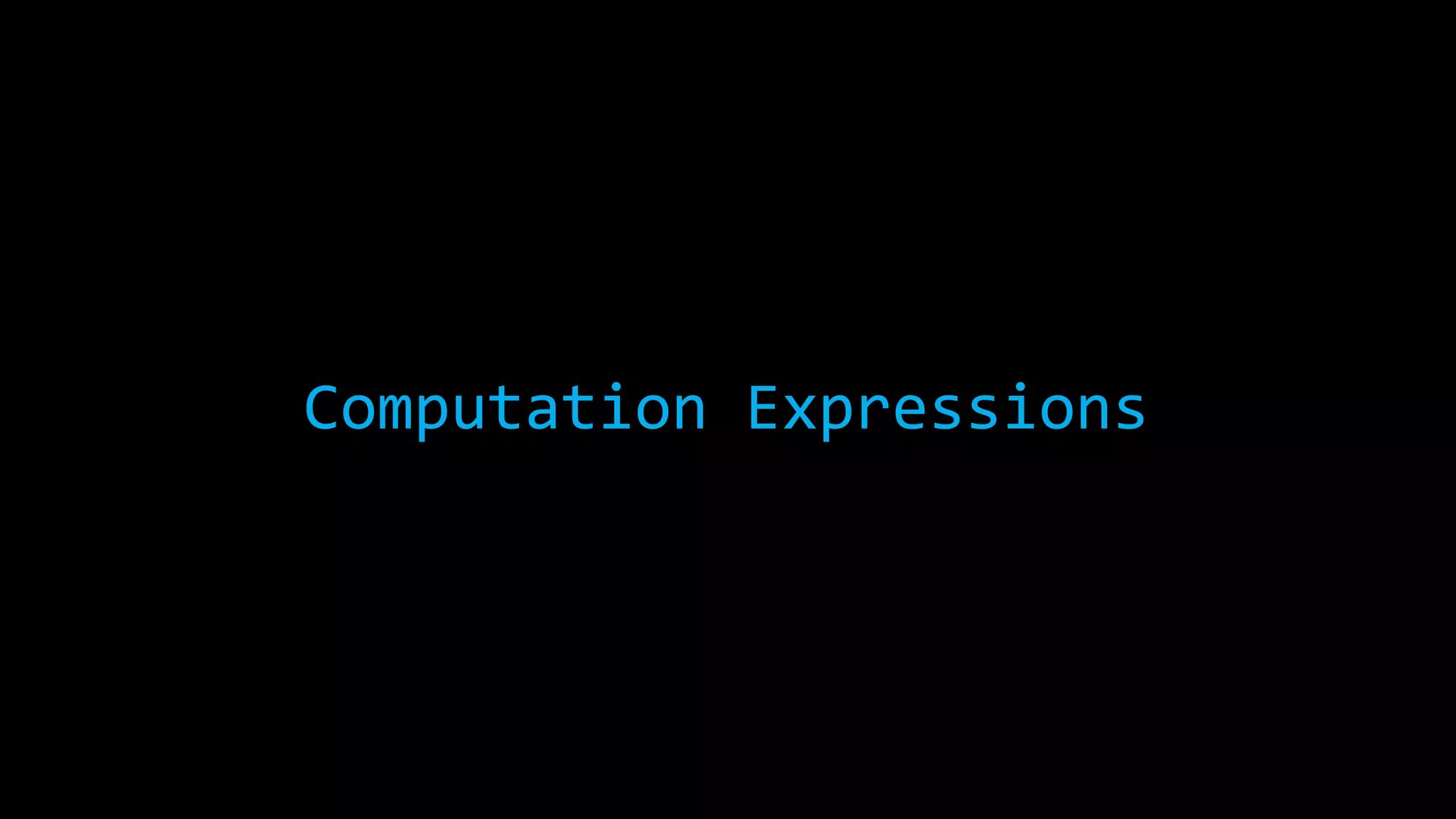 Computation Expressions 
 