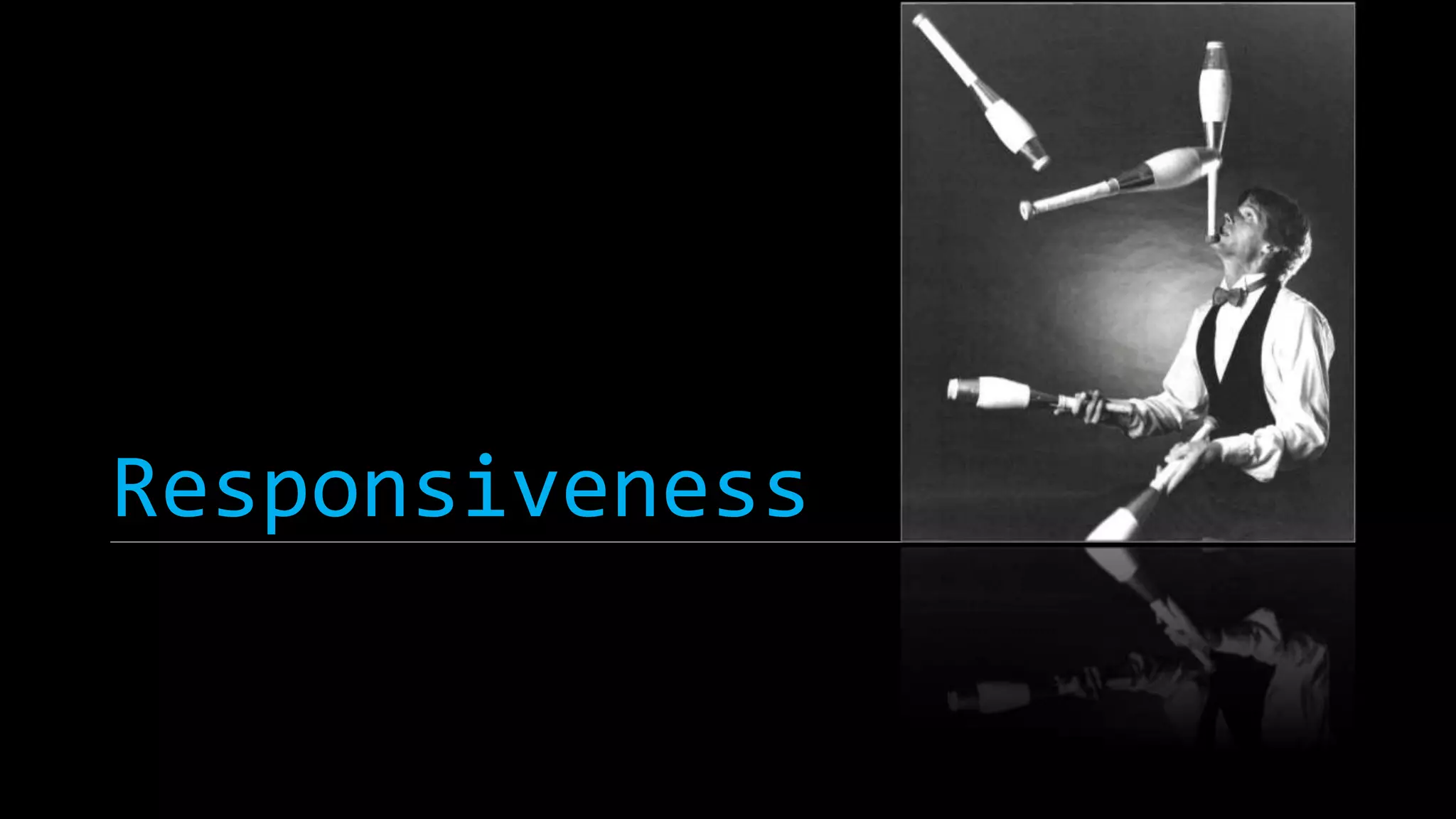 Responsiveness 
 