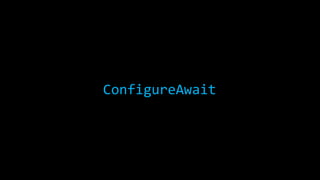 ConfigureAwait 
 