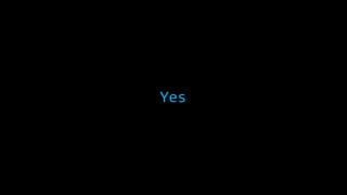 Yes 
 