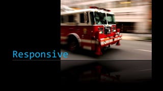 Responsive 
 