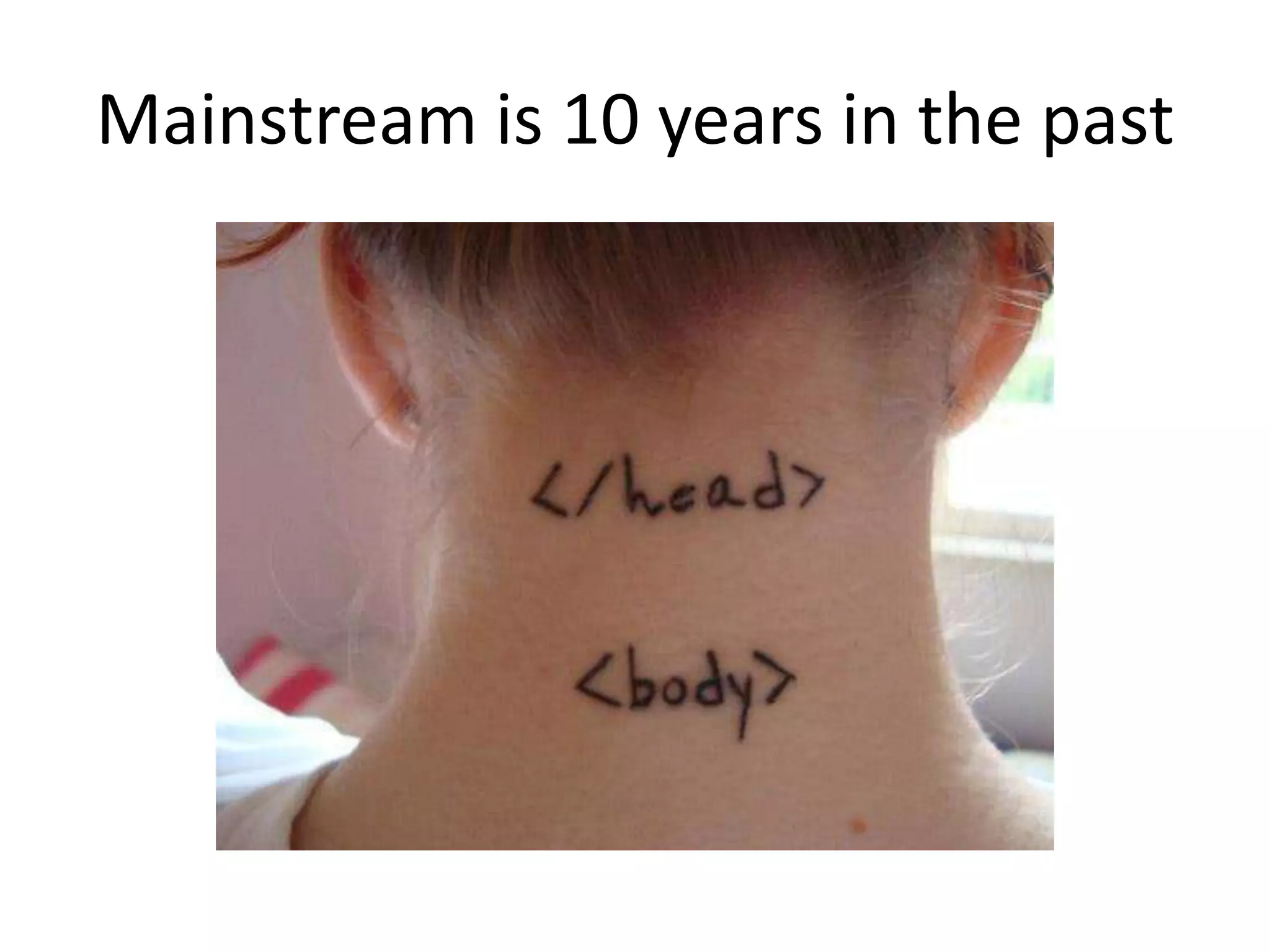 Mainstream is 10 years in the past
 