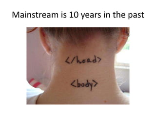 Mainstream is 10 years in the past
 