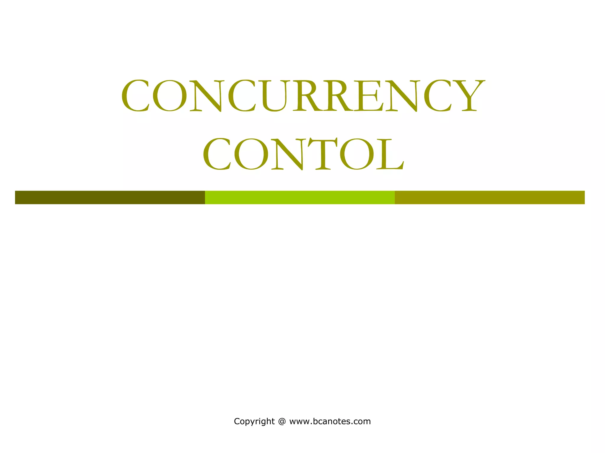 CONCURRENCY
CONTOL
Copyright @ www.bcanotes.com
 