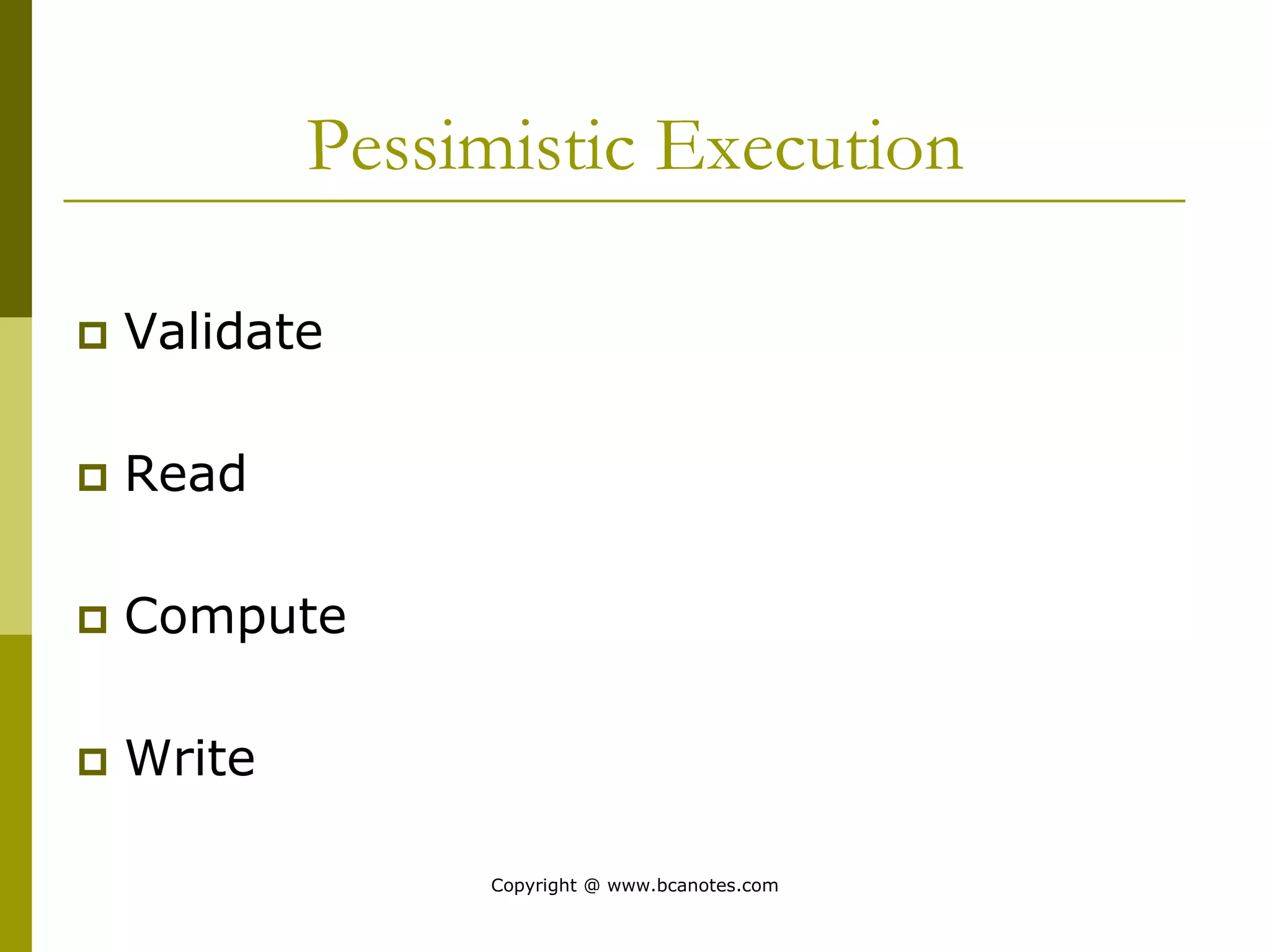 Pessimistic Execution
 Validate
 Read
 Compute
 Write
Copyright @ www.bcanotes.com
 