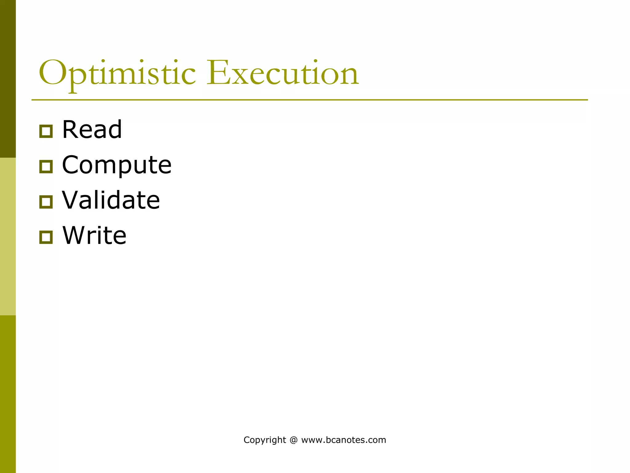 Optimistic Execution
 Read
 Compute
 Validate
 Write
Copyright @ www.bcanotes.com
 