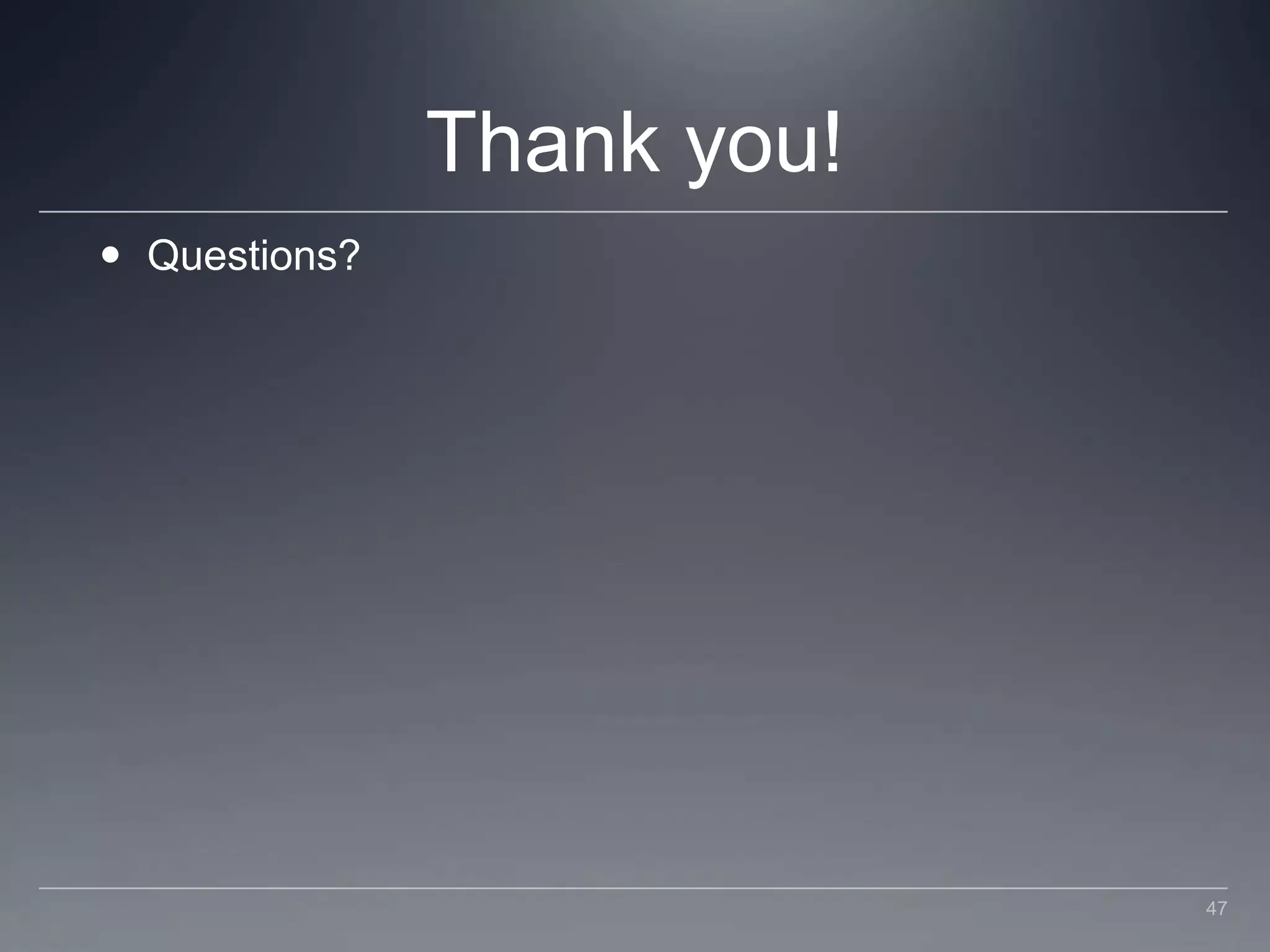 Thank you!Questions?47