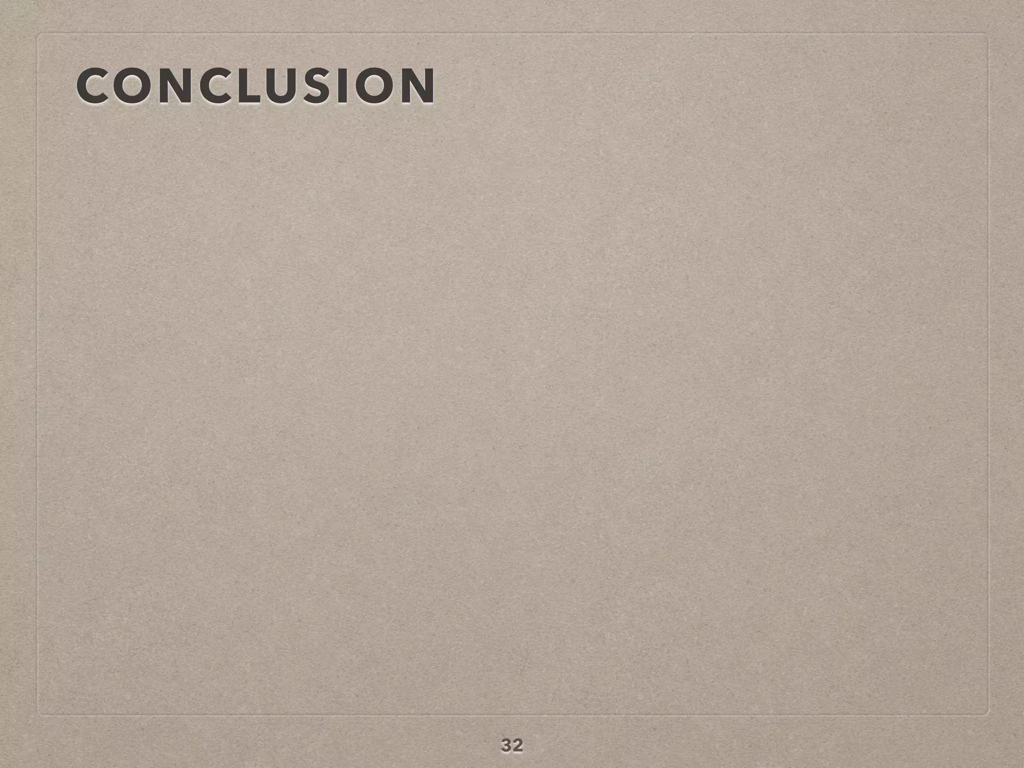 CONCLUSION
32
 