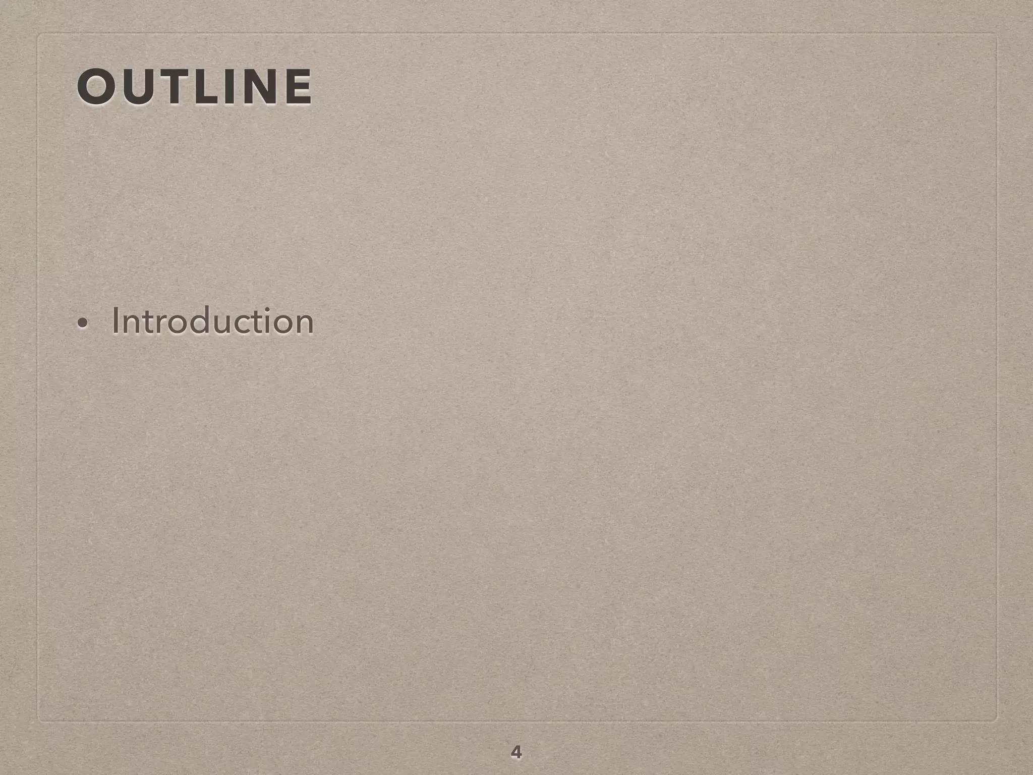 OUTLINE
• Introduction
4
 
