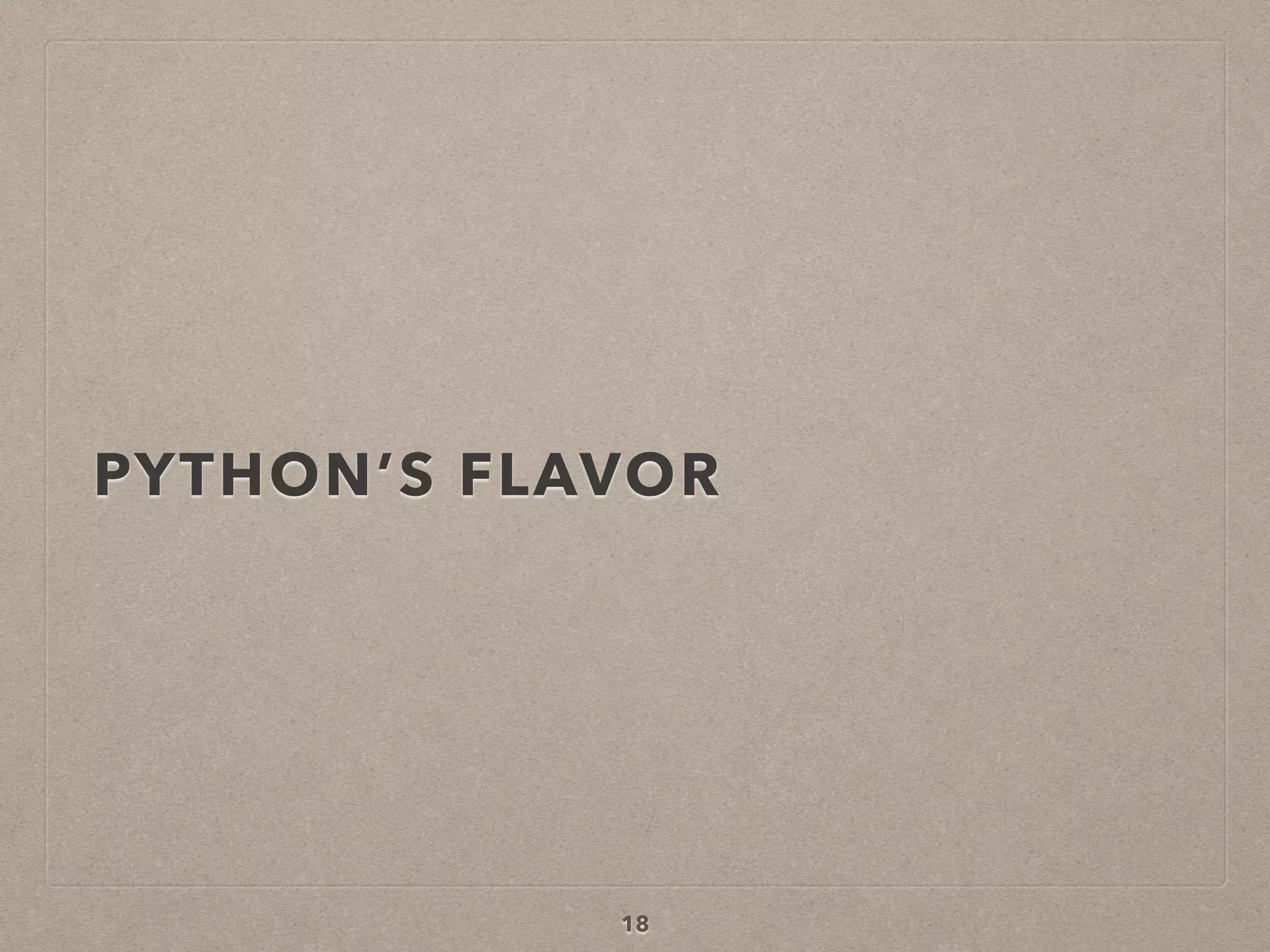 PYTHON’S FLAVOR
18
 
