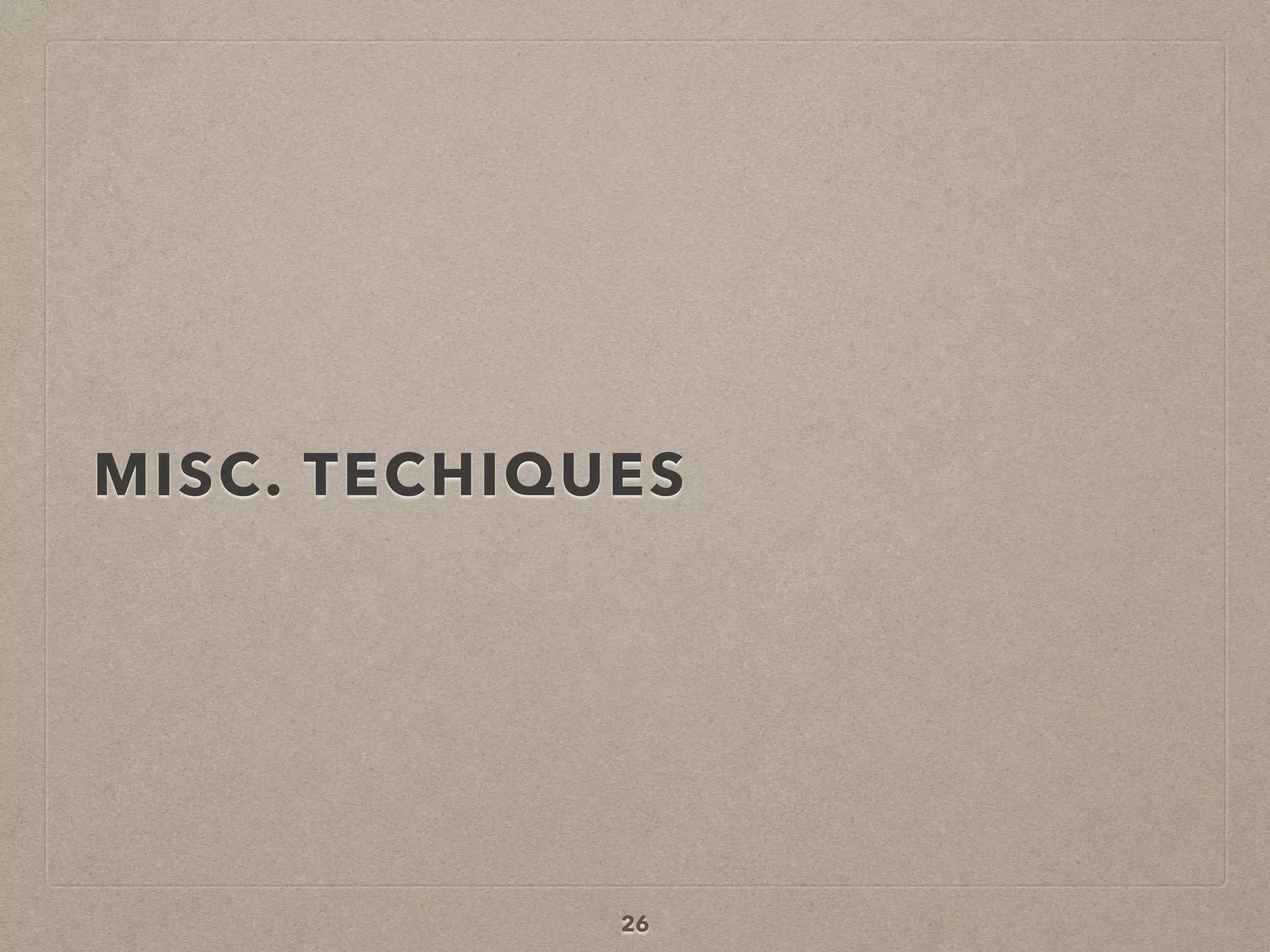 MISC. TECHIQUES
26
 