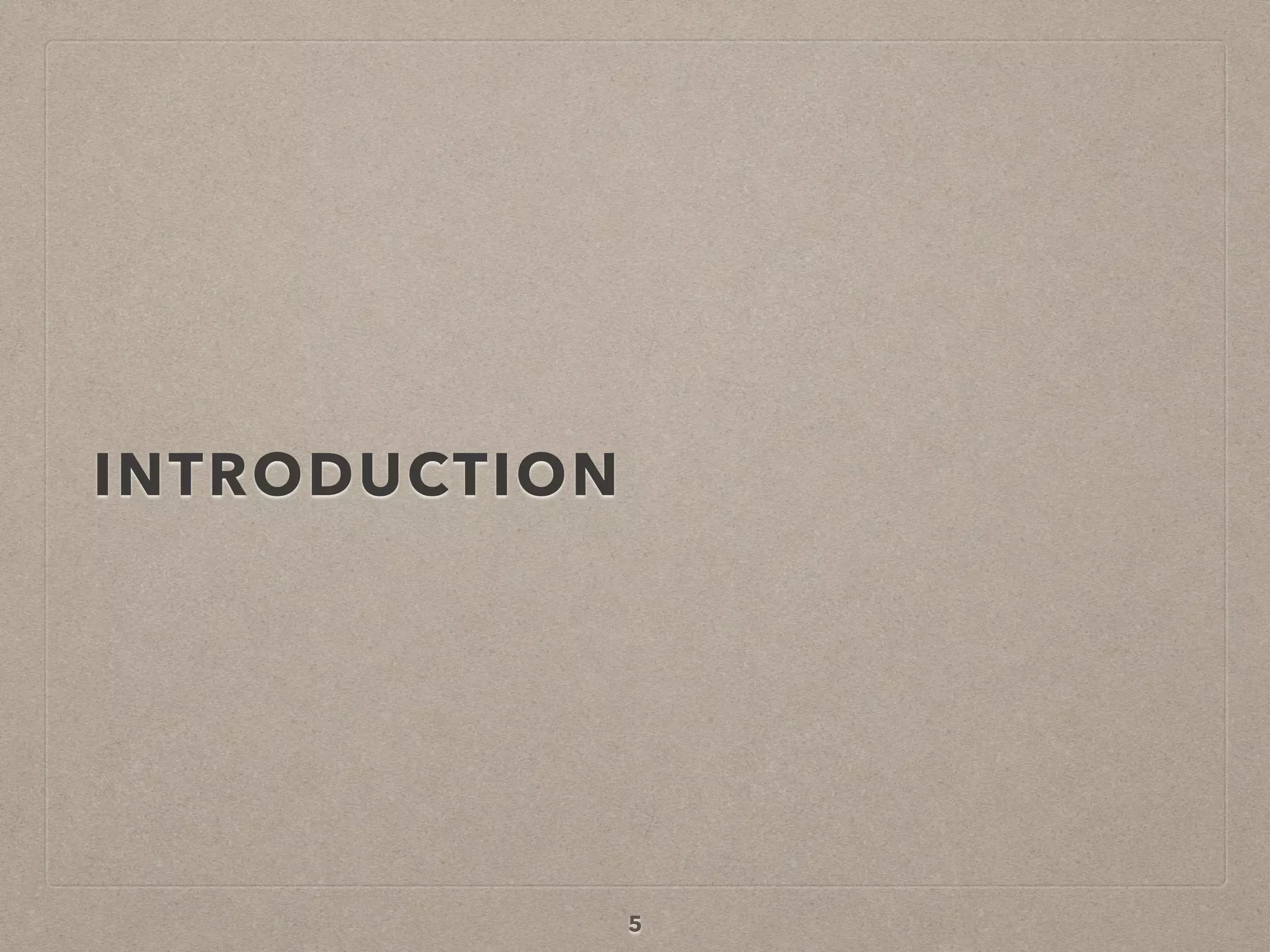 INTRODUCTION
5
 