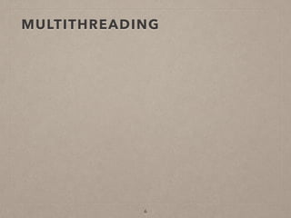 MULTITHREADING
6
 