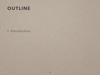 OUTLINE
• Introduction
4
 
