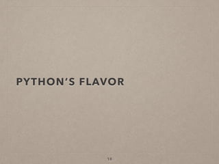 PYTHON’S FLAVOR
18
 