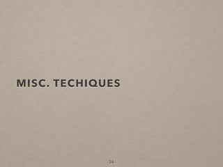 MISC. TECHIQUES
26
 
