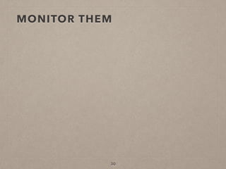 MONITOR THEM
30
 