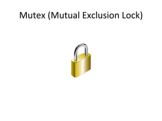 Mutex (Mutual Exclusion Lock) 