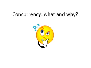 Concurrency: what and why? 