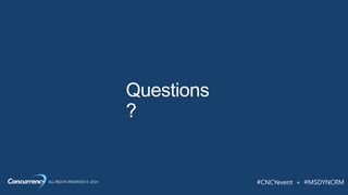 ALL RIGHTS RESERVED © 2014 #CNCYevent + #MSDYNCRM
 