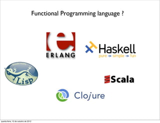 Functional Programming language ?




quarta-feira, 10 de outubro de 2012
 
