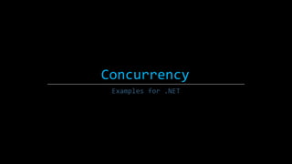 Concurrency
Examples for .NET

 