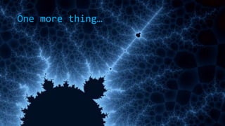 One more thing…

 