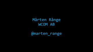 Mårten Rånge
WCOM AB

@marten_range

 
