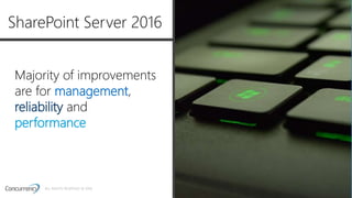 ALL RIGHTS RESERVED © 2016
Majority of improvements
are for management,
reliability and
performance
• xxxx
SharePoint Server 2016
 