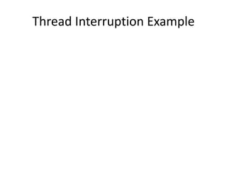Thread Interruption Example
 