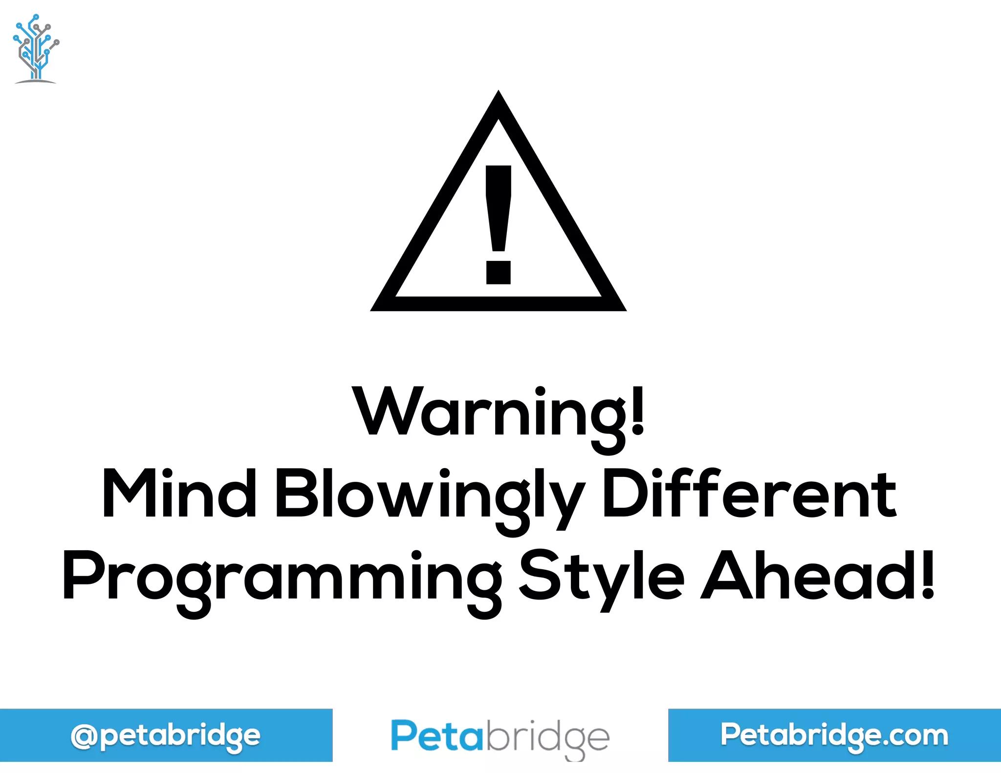 @petabridge Petabridge.com
Warning!
Mind Blowingly Different
Programming Style Ahead!
 