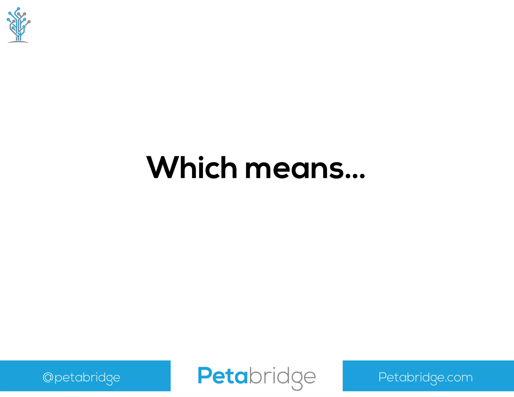 @petabridge Petabridge.com
Which means…
 